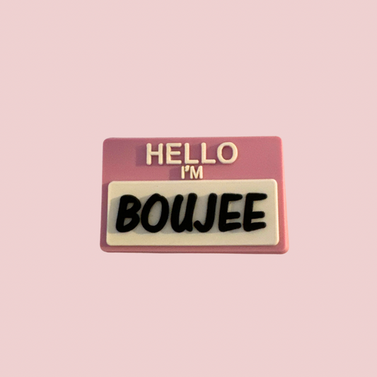 Hello I’m boujee